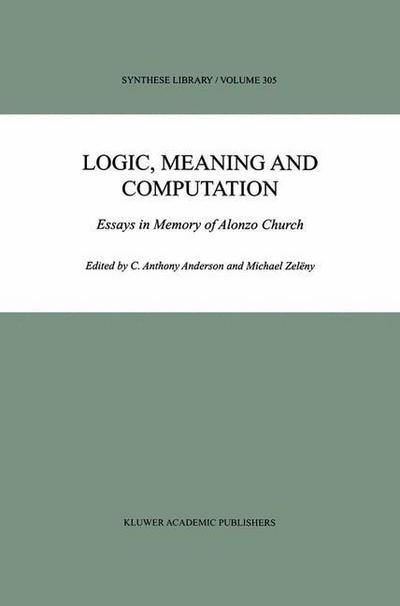 Logic, Meaning and Computation : Essays in Memory of Alonzo Church - Michael Zelëny