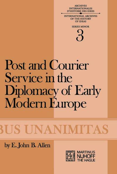 Post and Courier Service in the Diplomacy of Early Modern Europe - E. J. B. Allen