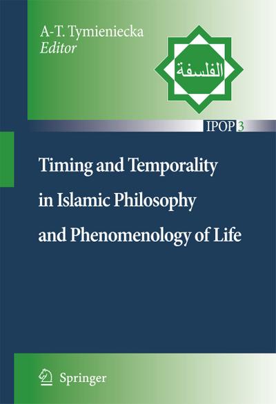 Timing and Temporality in Islamic Philosophy and Phenomenology of Life - Anna-Teresa Tymieniecka