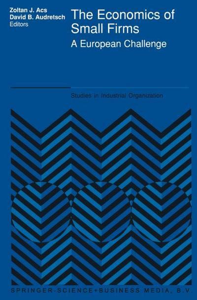 The Economics of Small Firms : A European Challenge - David B. Audretsch