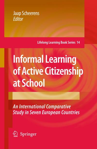 Informal Learning of Active Citizenship at School : An International Comparative Study in Seven European Countries - Jaap Scheerens