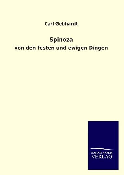 Spinoza : von den festen und ewigen Dingen - Carl Gebhardt