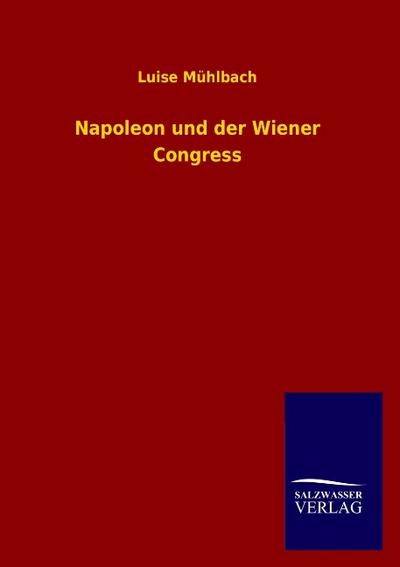 Napoleon und der Wiener Congress - Luise Mühlbach