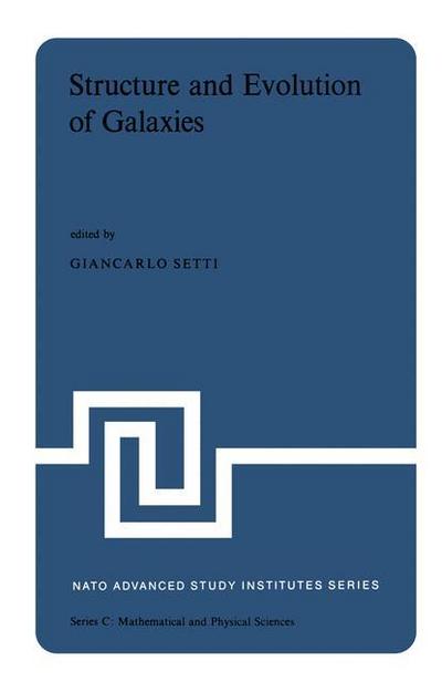 Structure and Evolution of Galaxies : Lectures Presented at the NATO Advanced Study Institute held at the International School of Astrophysics at the ¿Ettore Majorana¿ Centre for Scientific Culture in Erice (Sicily) Italy, June 22¿July 9, 1974 - G. Setti