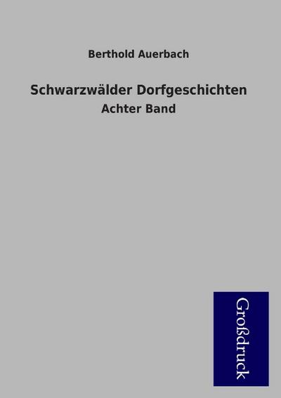 Schwarzwälder Dorfgeschichten : Achter Band - Berthold Auerbach