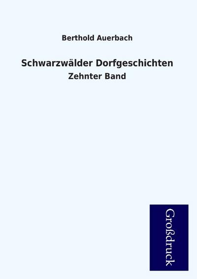 Schwarzwälder Dorfgeschichten : Zehnter Band - Berthold Auerbach