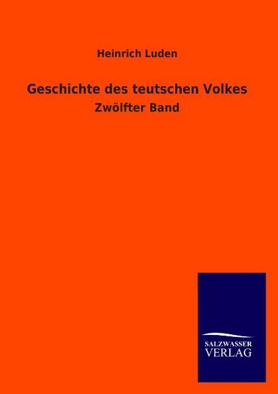 Geschichte des teutschen Volkes : Zwölfter Band - Heinrich Luden