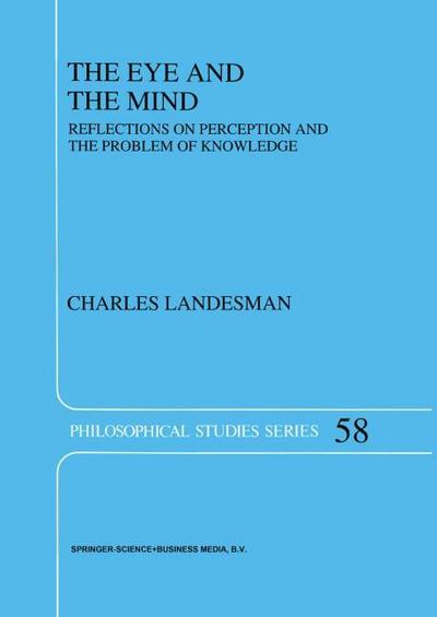 The Eye and the Mind : Reflections on Perception and the Problem of Knowledge - C. Landesman