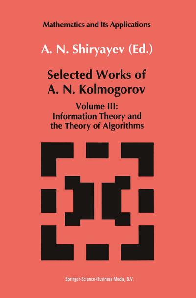 Selected Works III : Information Theory and the Theory of Algorithms - Andrei N. Kolmogorov