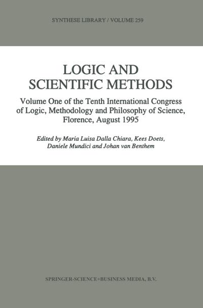 Logic and Scientific Methods : Volume One of the Tenth International Congress of Logic, Methodology and Philosophy of Science, Florence, August 1995 - Maria Luisa Dalla Chiara