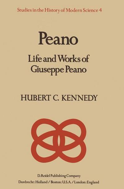 Peano : Life and Works of Giuseppe Peano - H. Kennedy