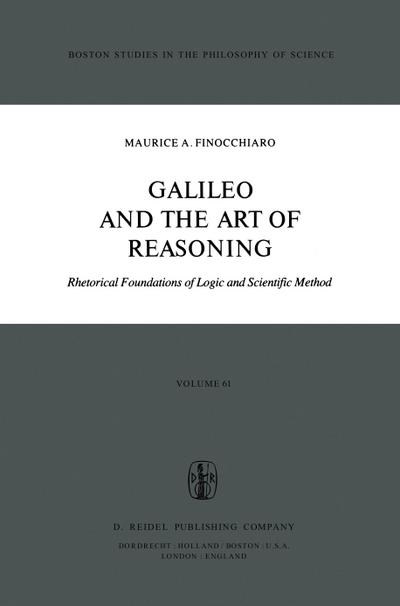 Galileo and the Art of Reasoning : Rhetorical Foundation of Logic and Scientific Method - M. A. Finocchiaro