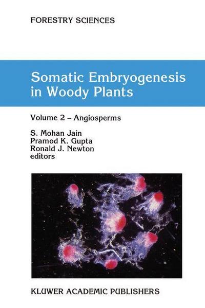 Somatic Embryogenesis in Woody Plants : Volume 2 ¿ Angiosperms - S. Mohan Jain