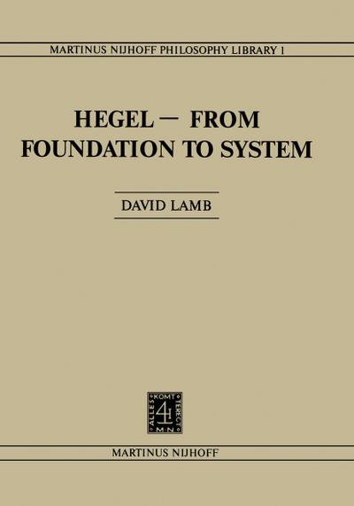 Hegel-From Foundation to System : From Foundations to System - D. Lamb