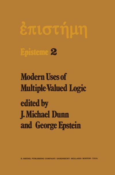 Modern Uses of Multiple-Valued Logic : Invited Papers from the Fifth International Symposium on Multiple-Valued Logic held at Indiana University, Bloomington, Indiana, May 13¿16, 1975 - G. Epstein