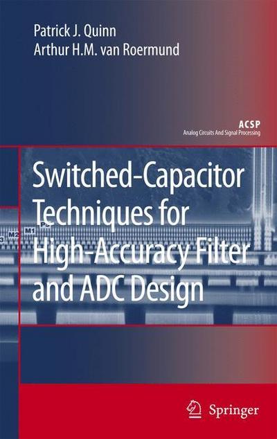 Switched-Capacitor Techniques for High-Accuracy Filter and ADC Design - Arthur H. M. Van Roermund