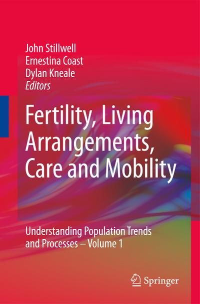 Fertility, Living Arrangements, Care and Mobility : Understanding Population Trends and Processes - Volume 1 - John Stillwell