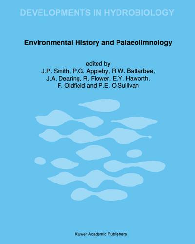 Environmental History and Palaeolimnology : Proceedings of the Vth International Symposium on Palaeolimnology, held in Cumbria, U.K. - J. P. Smith