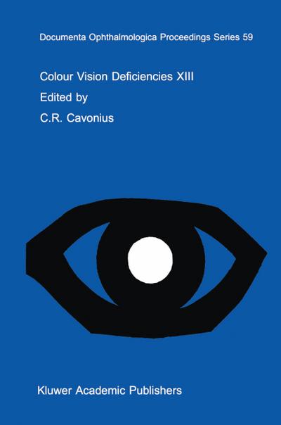 Colour Vision Deficiencies XIII : Proceedings of the thirteenth Symposium of the International Research Group on Colour Vision Deficiencies, held in Pau, France July 27¿30, 1995 - C. R. Cavonius