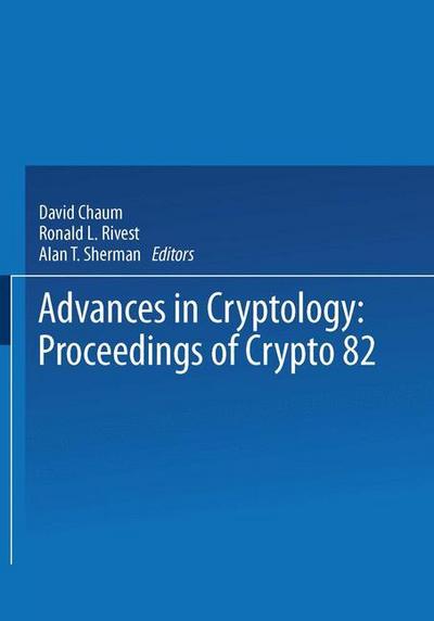 Advances in Cryptology : Proceedings of Crypto 82 - David Chaum