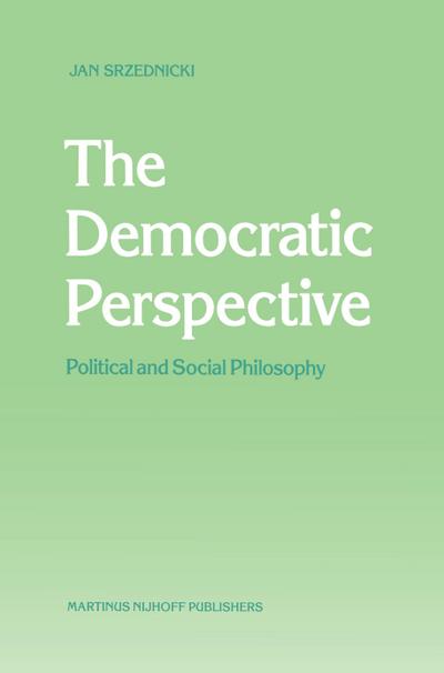 The Democratic Perspective : Political and Social Philosophy - Jan J. T. Srzednicki