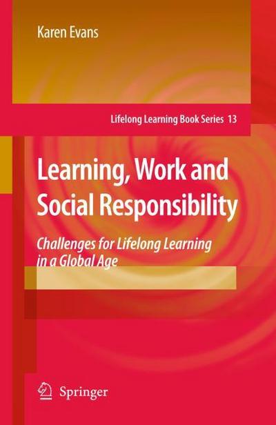 Learning, Work and Social Responsibility : Challenges for Lifelong Learning in a Global Age - Karen Evans