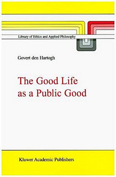 The Good Life as a Public Good - Govert A. Den Hartogh