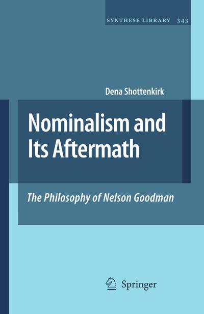 Nominalism and Its Aftermath: The Philosophy of Nelson Goodman - Dena Shottenkirk