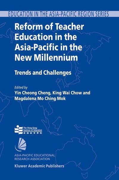 Reform of Teacher Education in the Asia-Pacific in the New Millennium : Trends and Challenges - Y. C. Cheng