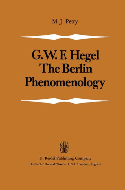 The Berlin Phenomenology : Edited and Translated with an Introduction and Explanatory Notes - Michael John Petry
