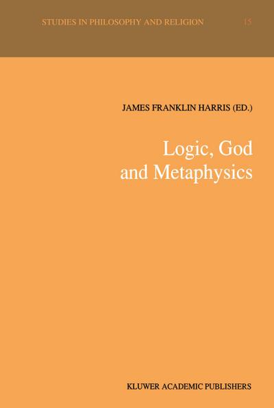 Logic, God and Metaphysics - James Franklin Harris