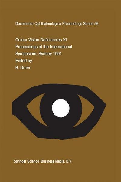 Colour Vision Deficiencies XI : Proceedings of the eleventh Symposium of the International Research Group on Colour Vision Deficiencies, held in Sydney, Australia 21¿23 June 1991 including the joint IRGCVD-AIC Meeting on Mechanisms of Colour Vision 24 June 1991 - B. Drum