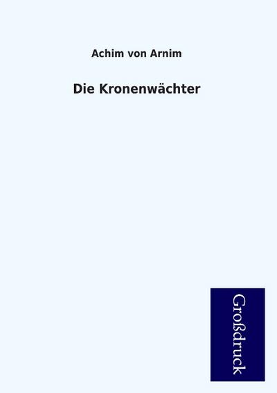 Die Kronenwächter - Achim Von Arnim