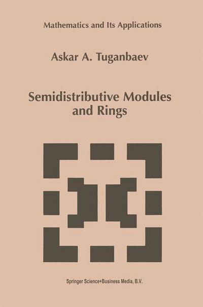 Semidistributive Modules and Rings - A. A. Tuganbaev