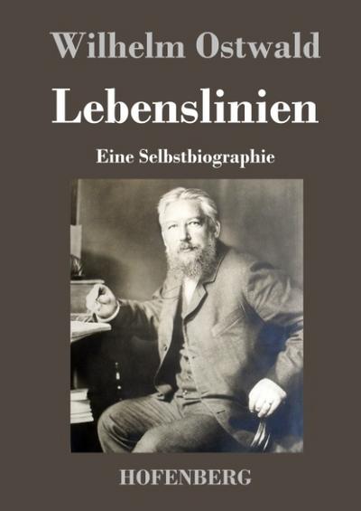 Lebenslinien : Eine Selbstbiographie - Wilhelm Ostwald