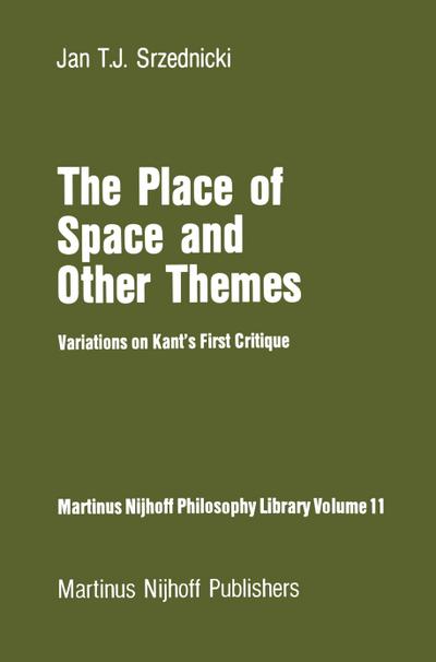 The Place of Space and Other Themes : Variations on Kant¿s First Critique - Jan J. T. Srzednicki