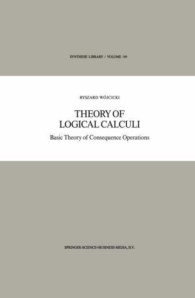 Theory of Logical Calculi : Basic Theory of Consequence Operations - Ryszard Wójcicki