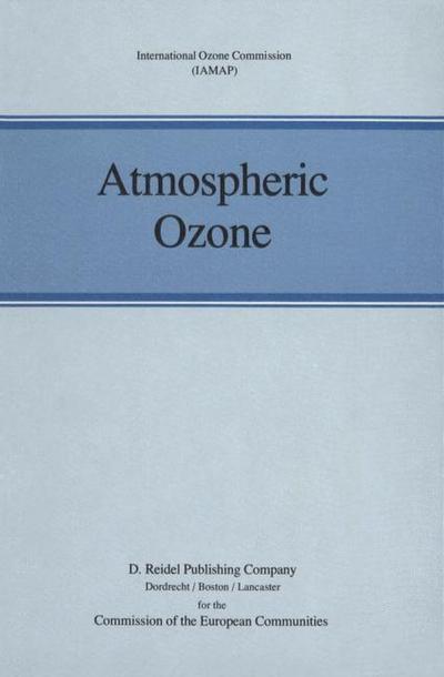 Atmospheric Ozone : Proceedings of the Quadrennial Ozone Symposium held in Halkidiki, Greece 3¿7 September 1984 - Anver Ghazi
