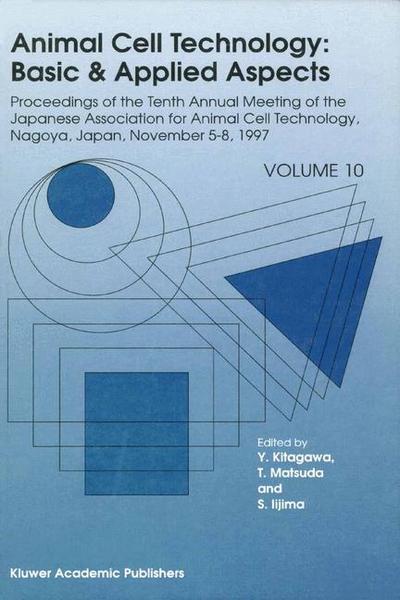 Animal Cell Technology: Basic & Applied Aspects : Proceedings of the Tenth Annual Meeting of the Japanese Association for Animal Cell Technology, Nagoya, November 5-8, 1997 - Y. Kitagawa