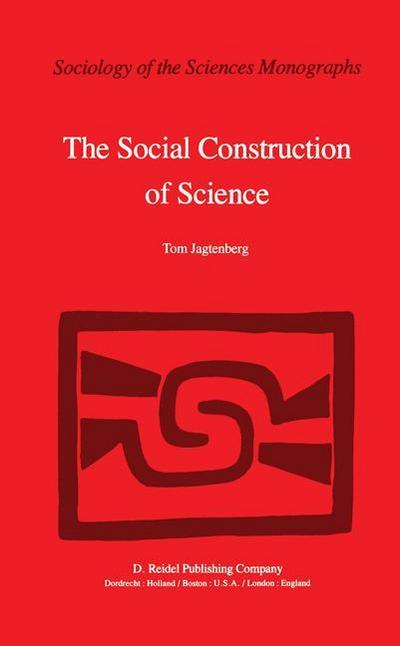 The Social Construction of Science : A Comparative Study of Goal Direction, Research Evolution and Legitimation - T. Jagtenberg
