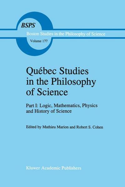 Québec Studies in the Philosophy of Science : Part I: Logic, Mathematics, Physics and History of Science - Robert S. Cohen