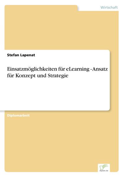 Einsatzmöglichkeiten für eLearning - Ansatz für Konzept und Strategie - Stefan Lapenat