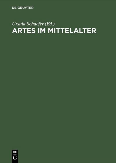 Artes im Mittelalter : Wissenschaft ¿ Kunst ¿ Kommunikation - Ursula Schaefer
