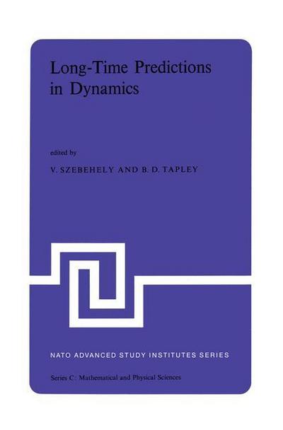 Long-Time Predictions in Dynamics : Proceedings of the NATO Advanced Study Institute held in Cortina d¿Ampezzo, Italy, August 3¿16, 1975 - B. D. Tapley