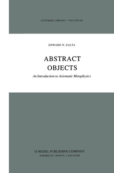 Abstract Objects : An Introduction to Axiomatic Metaphysics - E. Zalta