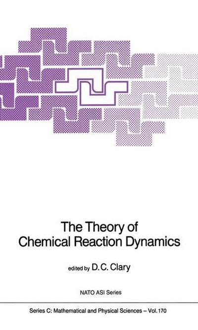 The Theory of Chemical Reaction Dynamics - D. C. Clary