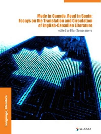 Made in Canada, Read in Spain : Essays on the Translation and Circulation of English-Canadian Literature - Pilar Somacarrera