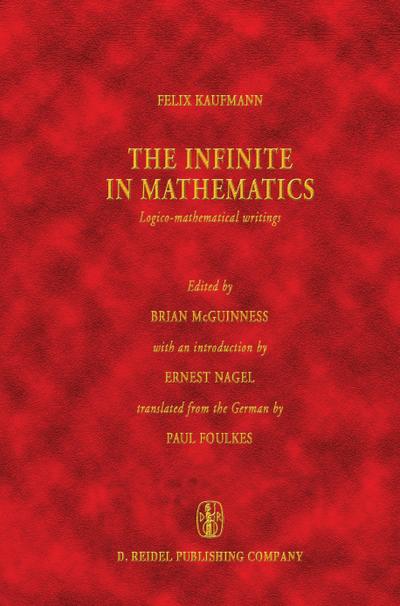 The Infinite in Mathematics : Logico-mathematical writings - Felix Kaufmann