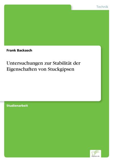 Untersuchungen zur Stabilität der Eigenschaften von Stuckgipsen - Frank Backasch