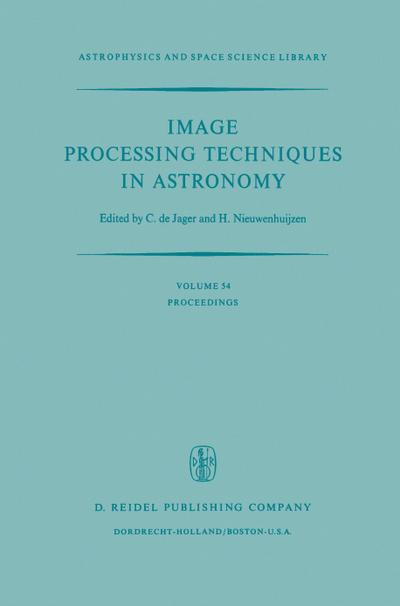 Image Processing Techniques in Astronomy : Proceedings of a Conference Held in Utrecht on March 25¿27, 1975 - H. Nieuwenhuijzen